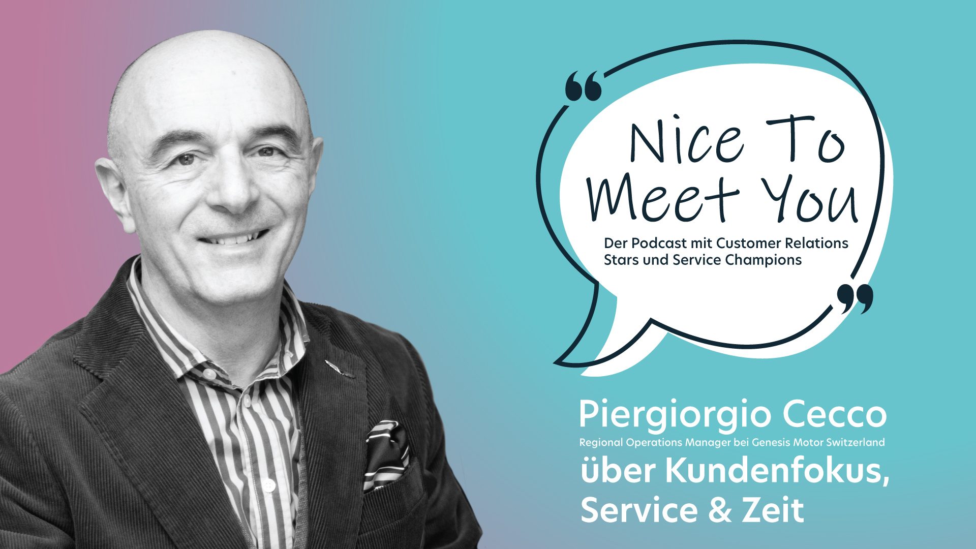 Podcast über Kundenfokus, Service und wertvolle Zeit Nice to Meet You - Episode 24, Kundenfokus, Service und wertvolle Zeit, Piergiorgio Cecco, Genesis